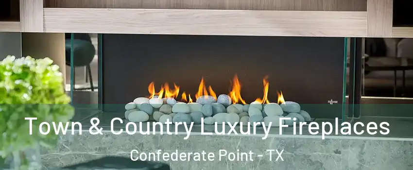 Town & Country Luxury Fireplaces Confederate Point - TX