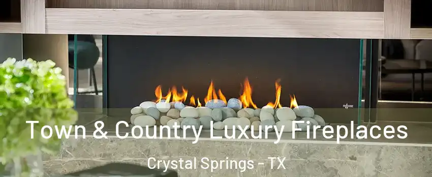 Town & Country Luxury Fireplaces Crystal Springs - TX