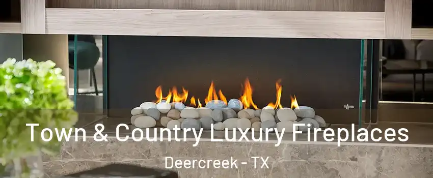 Town & Country Luxury Fireplaces Deercreek - TX