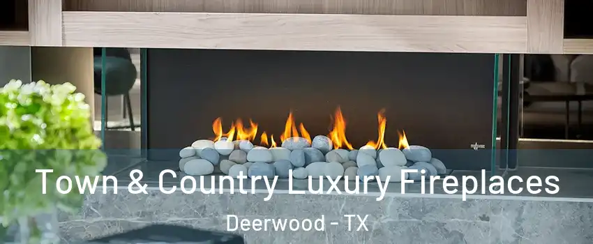 Town & Country Luxury Fireplaces Deerwood - TX