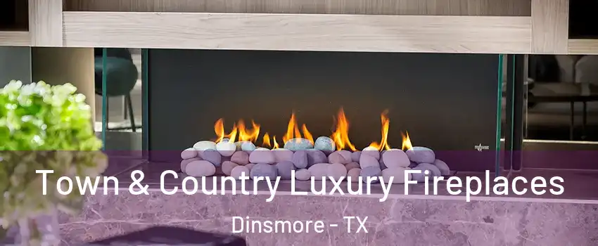 Town & Country Luxury Fireplaces Dinsmore - TX