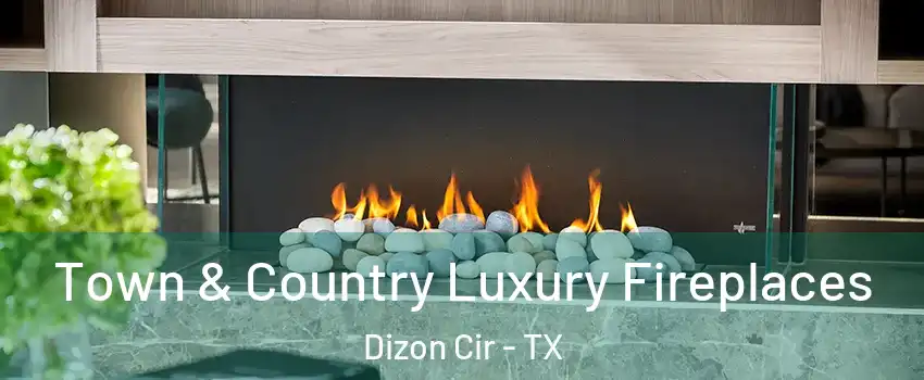 Town & Country Luxury Fireplaces Dizon Cir - TX