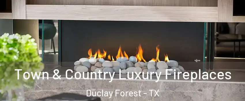 Town & Country Luxury Fireplaces Duclay Forest - TX