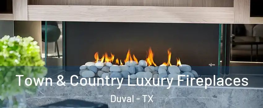 Town & Country Luxury Fireplaces Duval - TX