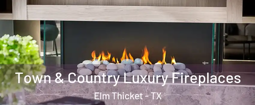 Town & Country Luxury Fireplaces Elm Thicket - TX