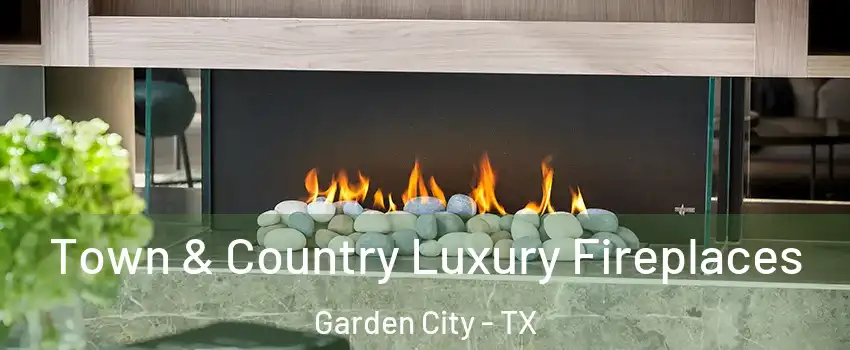 Town & Country Luxury Fireplaces Garden City - TX
