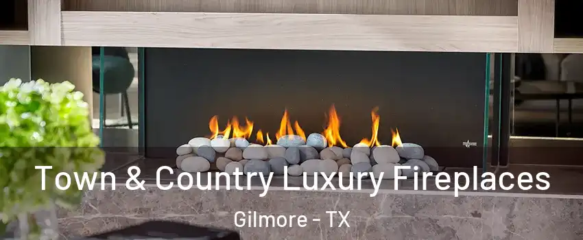 Town & Country Luxury Fireplaces Gilmore - TX