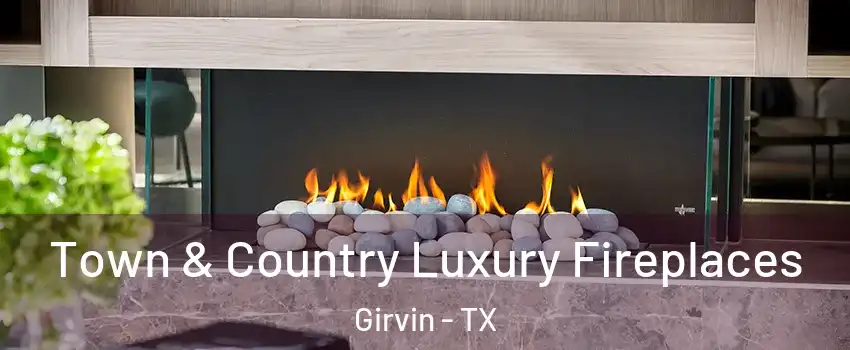 Town & Country Luxury Fireplaces Girvin - TX