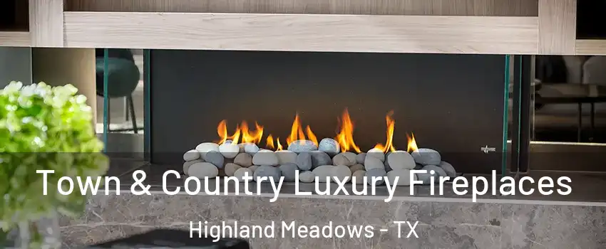 Town & Country Luxury Fireplaces Highland Meadows - TX