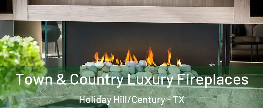 Town & Country Luxury Fireplaces Holiday Hill/Century - TX