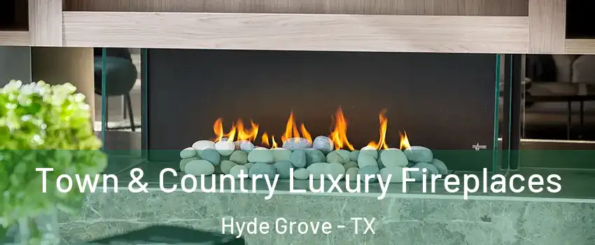 Town & Country Luxury Fireplaces Hyde Grove - TX