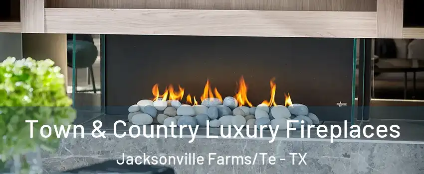 Town & Country Luxury Fireplaces Jacksonville Farms/Te - TX
