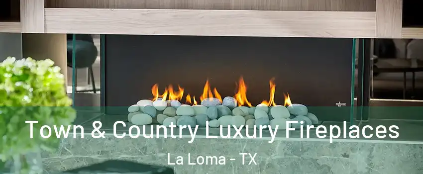 Town & Country Luxury Fireplaces La Loma - TX