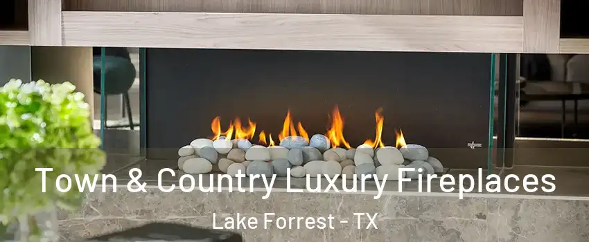 Town & Country Luxury Fireplaces Lake Forrest - TX
