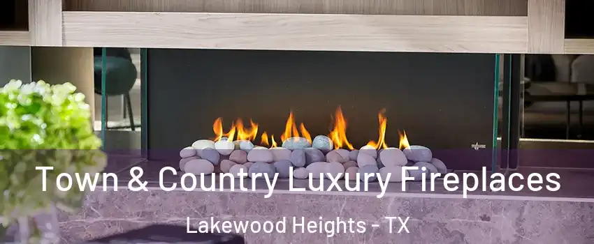 Town & Country Luxury Fireplaces Lakewood Heights - TX