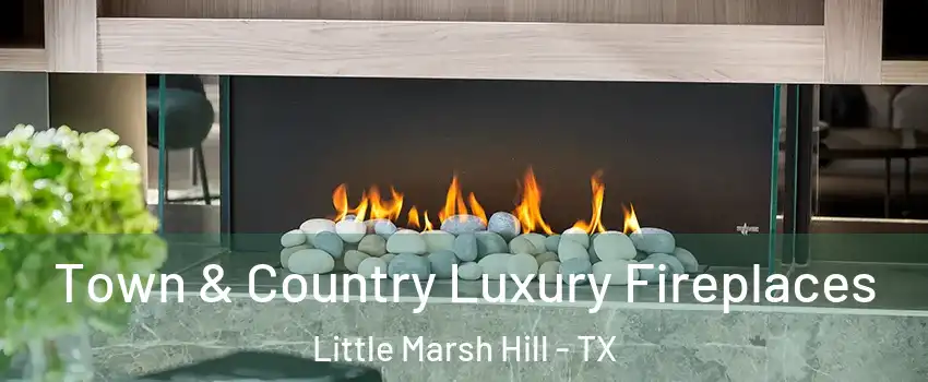Town & Country Luxury Fireplaces Little Marsh Hill - TX