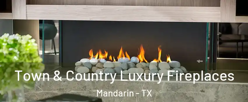 Town & Country Luxury Fireplaces Mandarin - TX