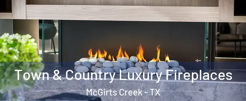 Town & Country Luxury Fireplaces McGirts Creek - TX