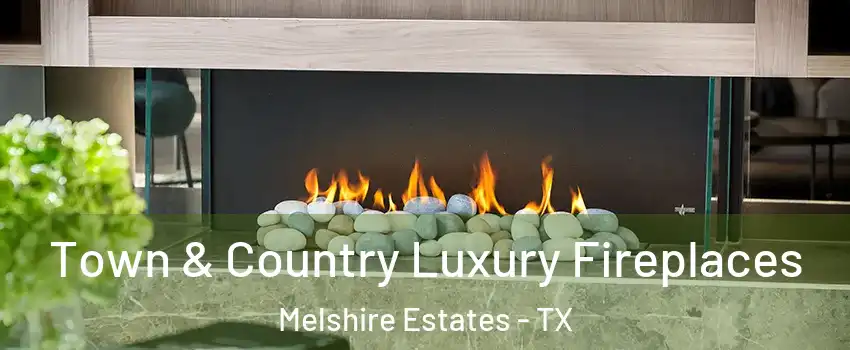 Town & Country Luxury Fireplaces Melshire Estates - TX