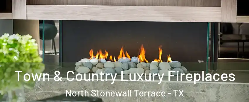 Town & Country Luxury Fireplaces North Stonewall Terrace - TX