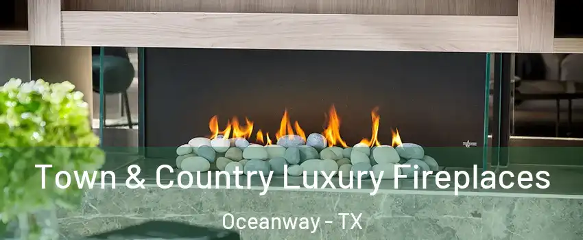 Town & Country Luxury Fireplaces Oceanway - TX