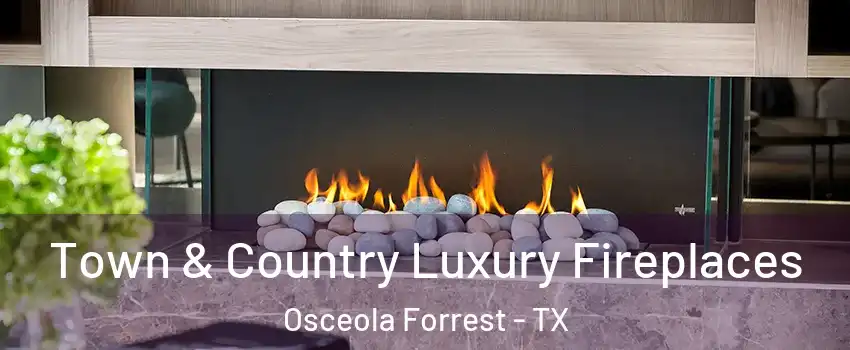 Town & Country Luxury Fireplaces Osceola Forrest - TX