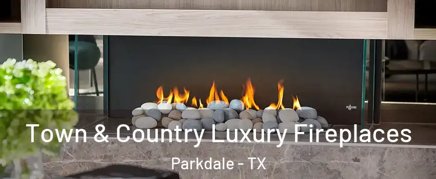 Town & Country Luxury Fireplaces Parkdale - TX