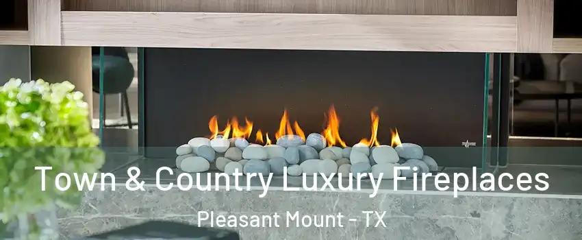 Town & Country Luxury Fireplaces Pleasant Mount - TX
