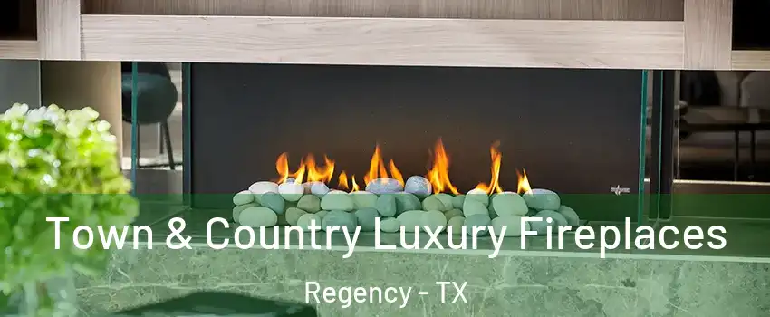 Town & Country Luxury Fireplaces Regency - TX