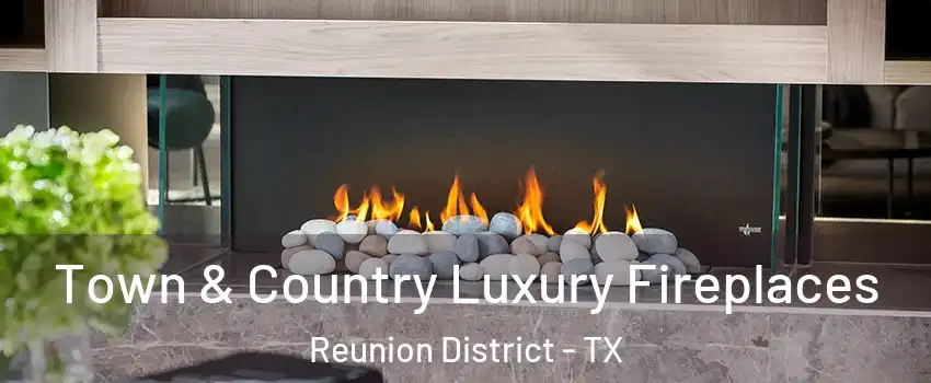 Town & Country Luxury Fireplaces Reunion District - TX