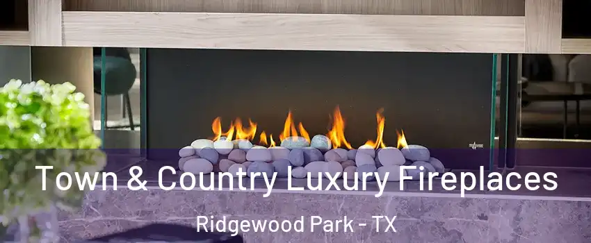 Town & Country Luxury Fireplaces Ridgewood Park - TX