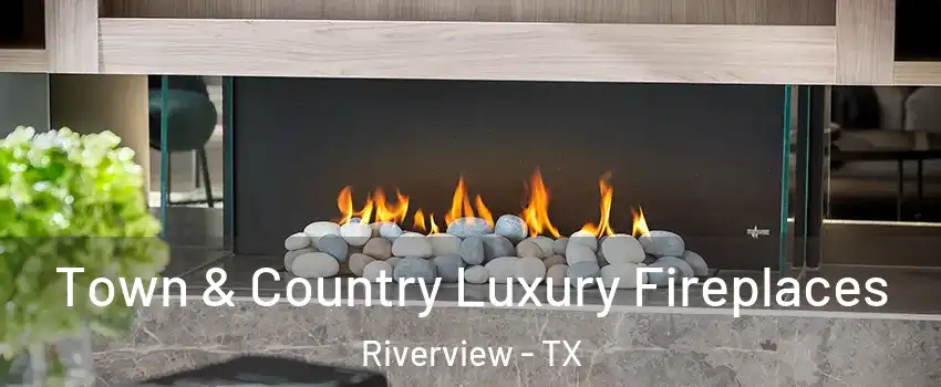 Town & Country Luxury Fireplaces Riverview - TX