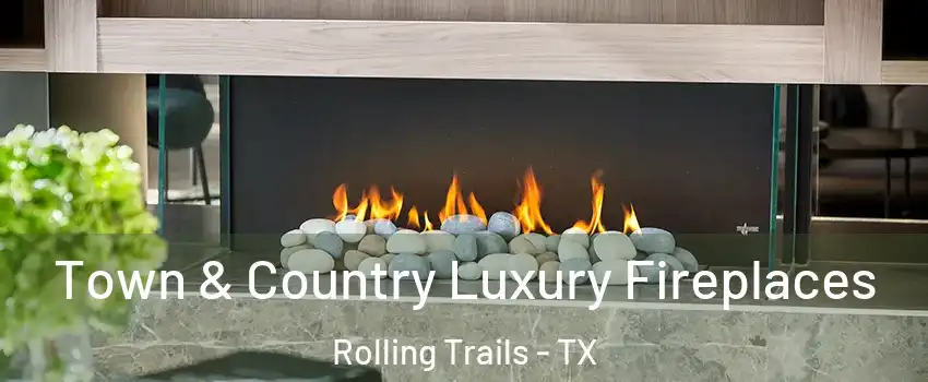 Town & Country Luxury Fireplaces Rolling Trails - TX