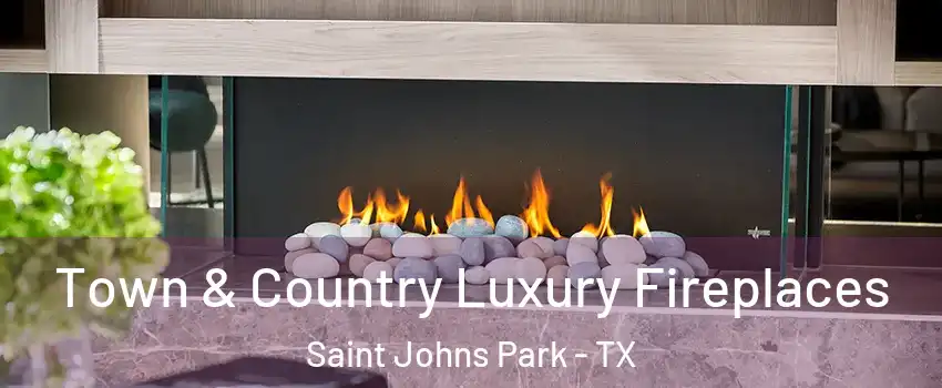 Town & Country Luxury Fireplaces Saint Johns Park - TX