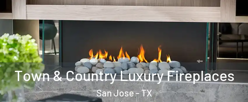 Town & Country Luxury Fireplaces San Jose - TX