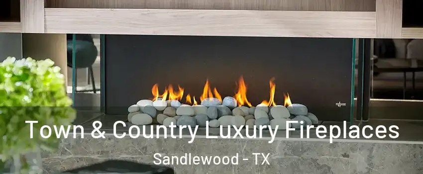 Town & Country Luxury Fireplaces Sandlewood - TX