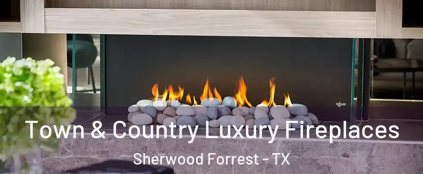 Town & Country Luxury Fireplaces Sherwood Forrest - TX