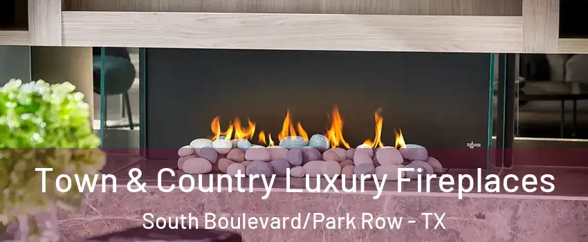 Town & Country Luxury Fireplaces South Boulevard/Park Row - TX