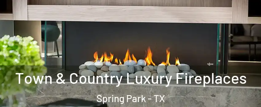 Town & Country Luxury Fireplaces Spring Park - TX