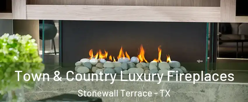 Town & Country Luxury Fireplaces Stonewall Terrace - TX