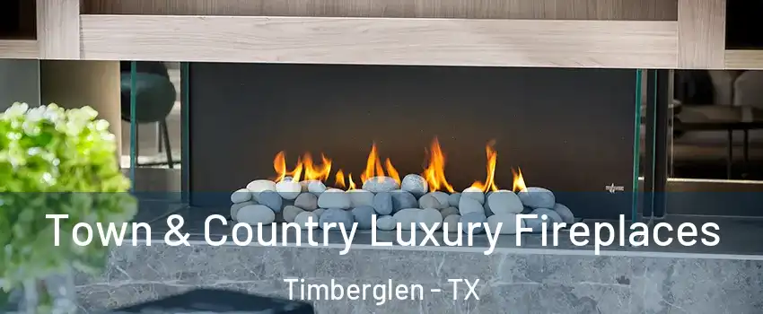 Town & Country Luxury Fireplaces Timberglen - TX