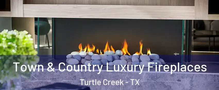 Town & Country Luxury Fireplaces Turtle Creek - TX