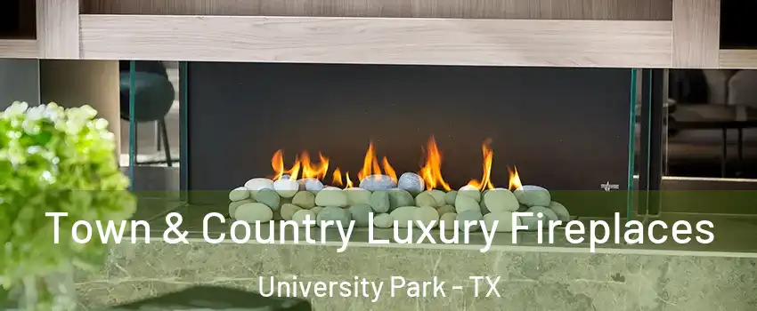 Town & Country Luxury Fireplaces University Park - TX