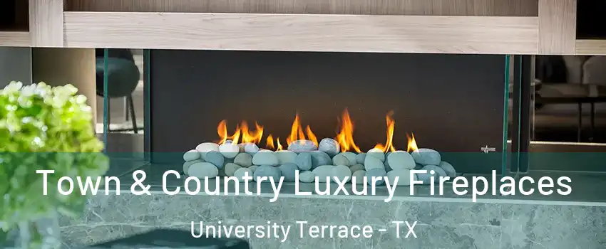 Town & Country Luxury Fireplaces University Terrace - TX