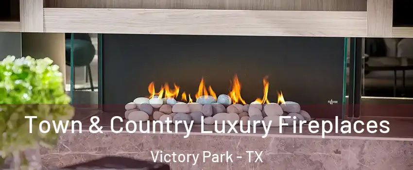 Town & Country Luxury Fireplaces Victory Park - TX