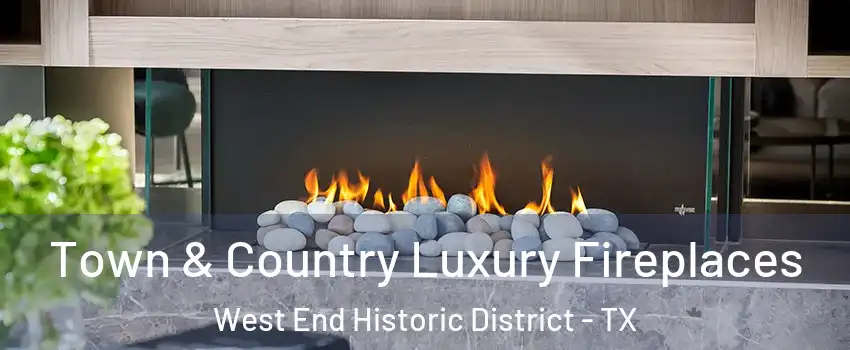 Town & Country Luxury Fireplaces West End Historic District - TX