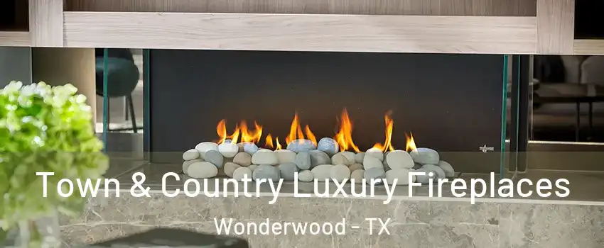 Town & Country Luxury Fireplaces Wonderwood - TX