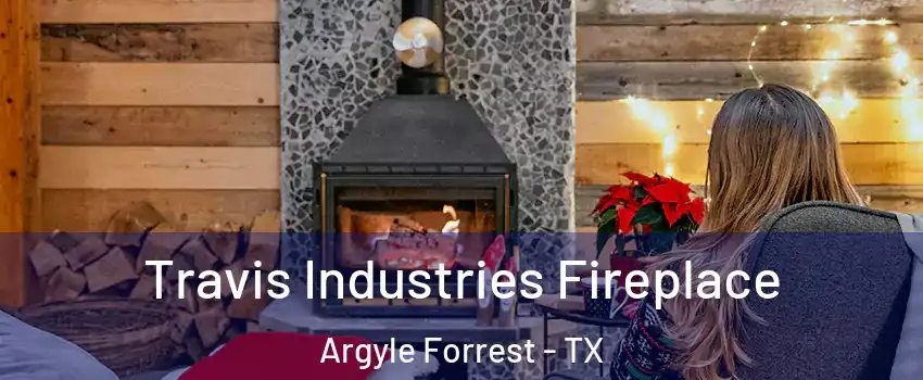 Travis Industries Fireplace Argyle Forrest - TX