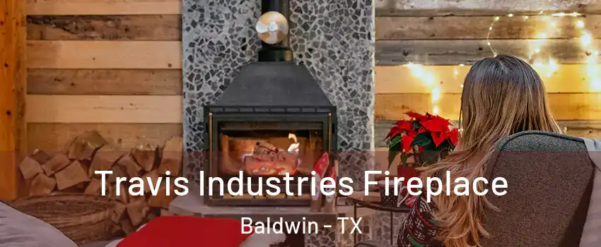 Travis Industries Fireplace Baldwin - TX