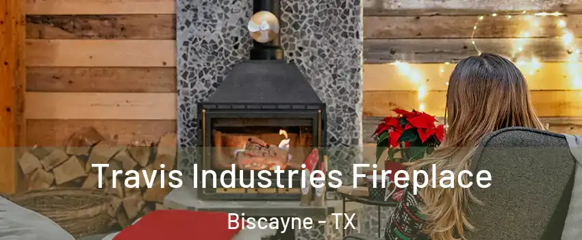 Travis Industries Fireplace Biscayne - TX
